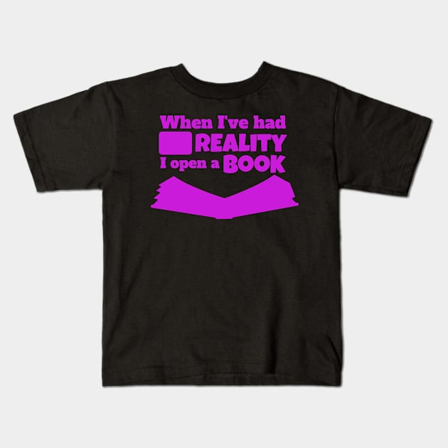 WHEN I'VE HAD ENOUGH REALITY I OPEN A BOOK Kids T-Shirt by Lin Watchorn 